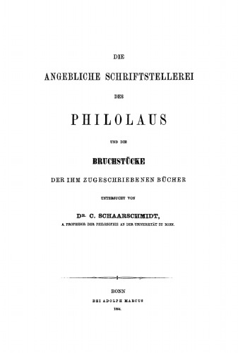 Die angebliche Schriftstellerei des Philolaus und die Bruchstücke der ihm zugeschriebenen Bücher