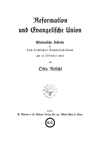 Reformation und Evangelische Union: Akademische Festrede zu dem kirchlichen Doppeljubiläum am 31. Oktober 1917