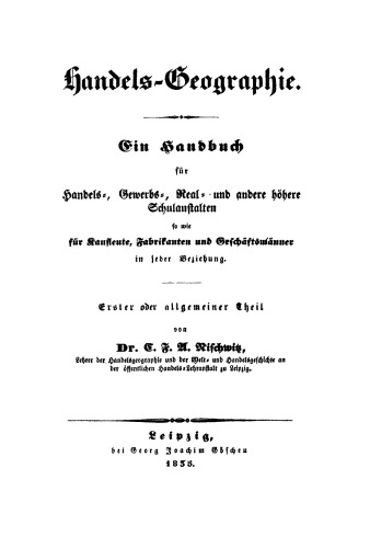 Handels-Geographie und Handels-Geschichte der europäischen Staaten, mit besonderer Berücksichtigung der einzelnen Länder des deutschen Bundes: Teil 1 Erster oder allgemeiner Theil