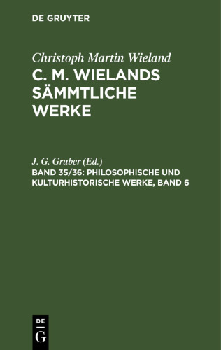 C. M. Wielands Sämmtliche Werke: Band 35/36 Philosophische und kulturhistorische Werke, Band 6