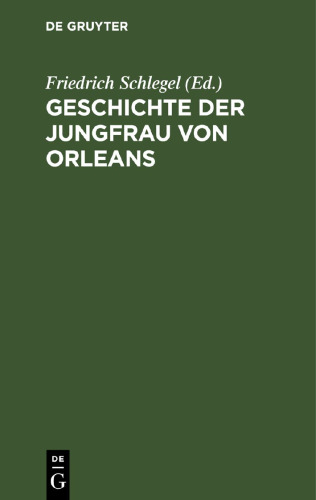 Geschichte der Jungfrau von Orleans: Aus altfranzösischen Quellen
