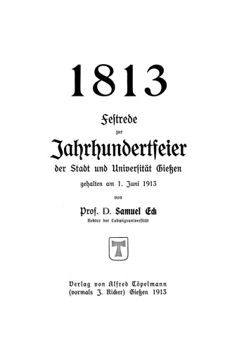 1813 – Festrede zur Jahrhunderterfeier der Stadt und der Universität Gießen gehalten am 1. Juni 1913