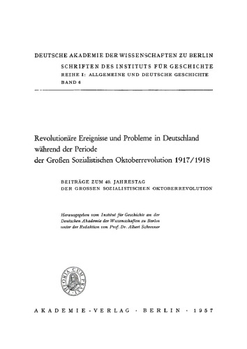 Revolutionäre Ereignisse und Probleme in Deutschland während der Periode der Großen Sozialistischen Oktoberrevolution 1917/1918: Beiträge zum 40. Jahrestag der grossen sozialistischen Oktoberrevolution