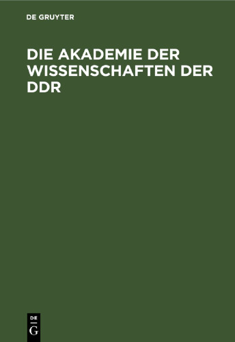 Die Akademie der Wissenschaften der DDR: Geschichte und Auftrag