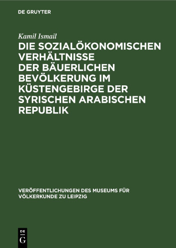 Die sozialökonomischen Verhältnisse der bäuerlichen Bevölkerung im Küstengebirge der Syrischen Arabischen Republik: Eine Untersuchung im Gebiet von Aš-Saiḫ-Badr
