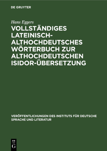 Vollständiges lateinisch-althochdeutsches Wörterbuch zur althochdeutschen Isidor-Übersetzung