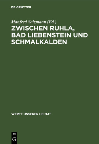 Zwischen Ruhla, Bad Liebenstein und Schmalkalden: Ergebnisse der heimatkundlichen Bestandsaufnahme in den Gebieten Ruhla und Schmalkalden