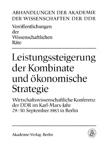Leistungssteigerung der Kombinate und ökonomische Strategie: Wirtschaftswissenschaftliche Konferenz der DDR im Karl-Marx-Jahr 29./30. September 1983 in Berlin
