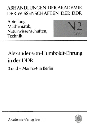 Alexander-von-Humboldt-Ehrung in der DDR: Festakt und Wissenschaftliche Konferenz aus Anlaß des 125. Todestages Alexander von Humboldts 3. und 4. Mai 1984 in Berlin