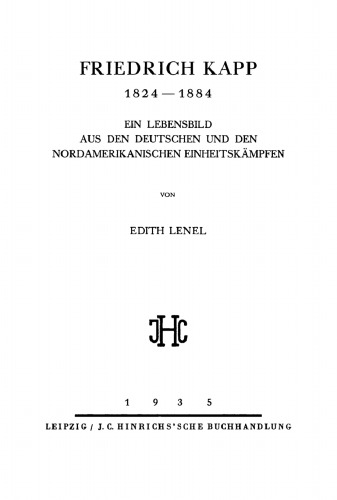 Friedrich Kapp 1824–1884: Ein Lebensbild aus den deutschen und den nordamerikanischen Einheitskämpfen