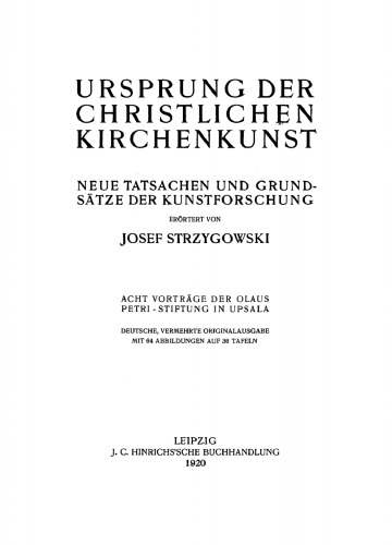 Ursprung der christlichen Kirchenkunst: Neue Tatsachen und Grundsätze der Kunstforschung. Acht Vorträge der Olaus-Petri-Stiftung in Upsala