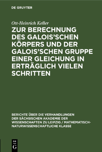 Zur Berechnung des Galois’schen Körpers und der Galois’schen Gruppe einer Gleichung in erträglich vielen Schritten