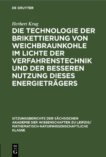 Die Technologie der Brikettierung von Weichbraunkohle im Lichte der Verfahrenstechnik und der besseren Nutzung dieses Energieträgers