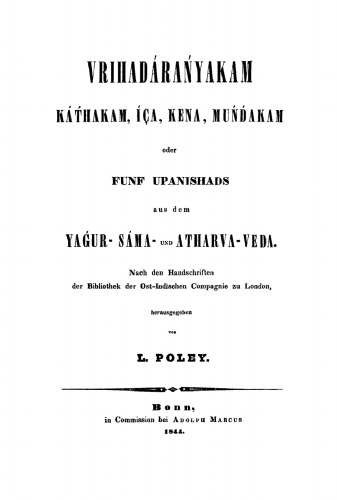 Vridáranyakam [Brhadaranyakopanisad], Kathakam [Kathopanisad], Iça [Isopanisad], Kena [Kenopanisad], Mundakam [Mundakopanisad] oder Fünf Upanishads aus dem Yagur-Sáma- und Atharva-Veda