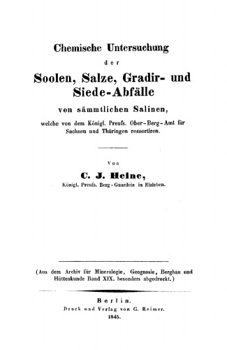 Chemische Untersuchung der Soolen, Salze, Gradir- und Siede-Abfälle von sämmtlichen Salinen: welche von dem Königl. Preuls. Ober-Berg-Amt für Sachsen und Thüringen ressortiren