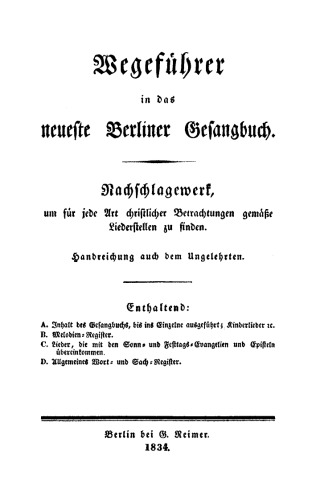 Wegeführer in das neueste Berliner Gesangbuch: Nachschlagewerk, um für jede Art christlicher Betrachtungen gemässe Liederstellen zu finden