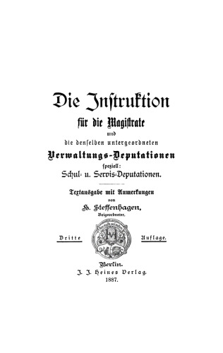 Die Instruktion für die Magistrate und die denselben untergeordneten Verwaltungs-Deputationen: Speziell Schul- und Servis-Deputationen. Textausgabe mit Anmerkungen