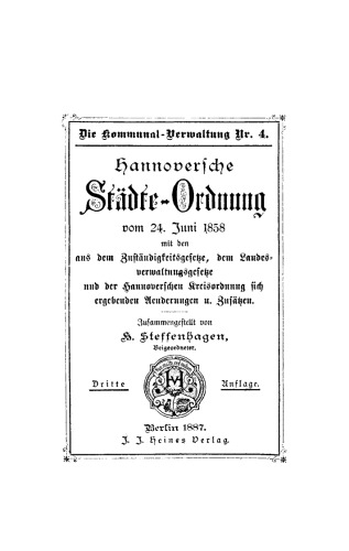 Hannoversche Städte-Ordnung vom 24. Juni 1858: mit den aus dem Zuständigkeitsgesetze, dem Landesverwaltungsgesetze und der Hannoverschen Kreisordnung sich ergebenden Aenderungen und Zusätzen