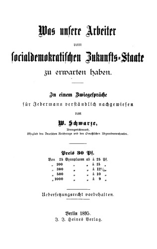Was unsere Arbeiter vom socialdemokratischen Zukunfts-Staate zu erwarten haben: In einem Zwiegespräche für Jedermann verständlich nachgewiesen