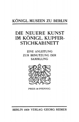 Die neuere Kunst im Königl. Kupferstichkabinett: Eine Anleitung zur Benutzung der Sammlung