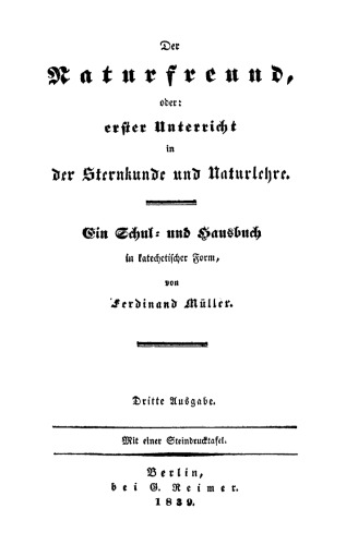 Der Naturfreund, oder: erster Unterricht in der Sternkultur und Narturlehre: Ein Schul- und Hausbuch in katechetischer Form