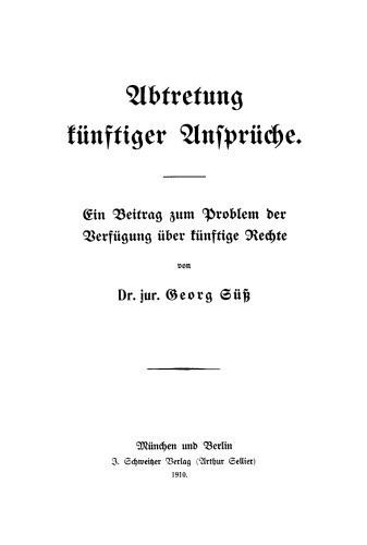 Abtretung künftiger Ansprüche: Ein Beitrag zum Problem der Verfügung über künftige Rechte