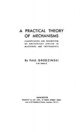 A Practical Theory of Mechanisms: Classification and Description of Mechanisms Applied In Machines and Instruments