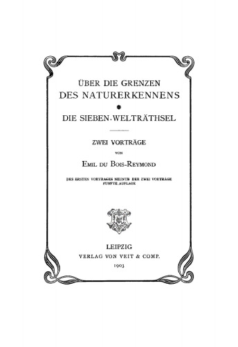 Über die Grenzen des Naturerkennens. Die Sieben Welträthsel: Zwei Vorträge