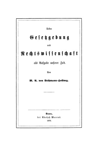 Ueber Gesetzgebung und Rechtswissenschaft als Aufgabe unserer Zeit