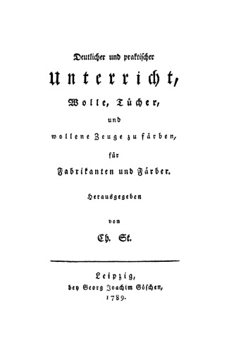 Deutlicher und praktischer Unterricht, Wolle, Tücher und wollene Zeuge zu färben, für Fabrikanten und Färber