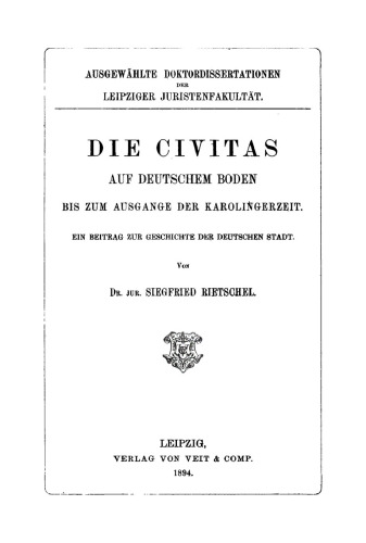Die Civitas auf deutschem Boden bis zum Ausgange der Karolingerzeit: Ein Beitrag zur Geschichte der deutschen Stadt