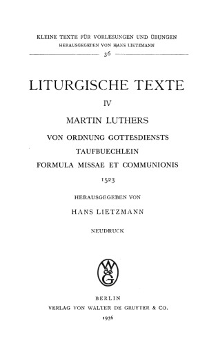 Liturgische Texte. Band 4 Martin Luthers von Ordnung Gottesdiensts: Taufbuechlein, Formula Missae Et Communionis, 1523