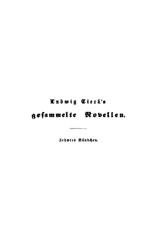 Ludwig Tieck’s gesammelte Novellen: Bändchen 10 Abendgespräche. Wunderlichkeiten. Die Glocke von Aragon