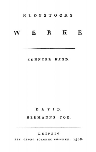 Klopstocks Werke: Band 10 David. Hermanns Tod