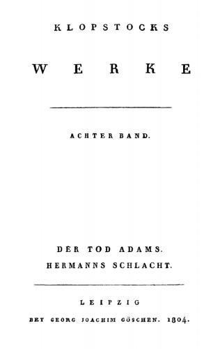 Klopstocks Werke: Band 8 Der Tod Adams. Hermanns Schlacht