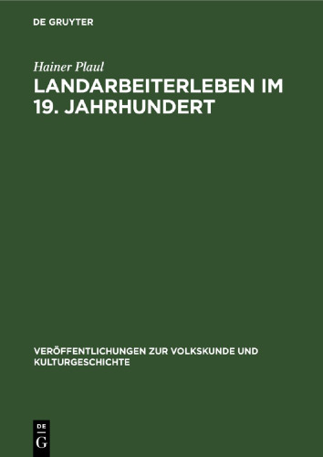 Landarbeiterleben im 19. Jahrhundert: Eine volkskundliche Untersuchung über Veränderungen in der Lebensweise der einheimischen Landarbeiterschaft in den Dörfern der Magdeburger Börde unter den Bedingungen der Herausbildung und Konsolidierung des Kapitalismus in der Landwirtschaft; Tendenzen