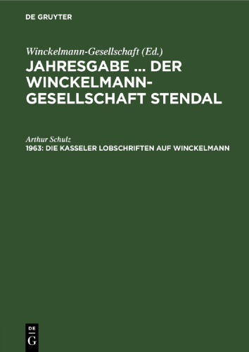 Jahresgabe ... der Winckelmann-Gesellschaft Stendal: 1963 Die Kasseler Lobschriften auf Winckelmann