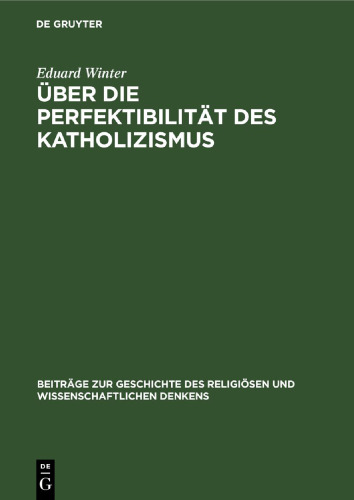 Über die Perfektibilität des Katholizismus: Grundsätzliche Erwägungen in Briefen von Pascal, Bolzano, Brentano und Knoll