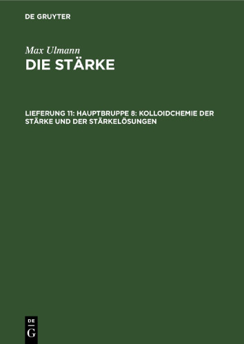 Die Stärke: Lieferung 11 Hauptbruppe 8: Kolloidchemie der Stärke und der Stärkelösungen