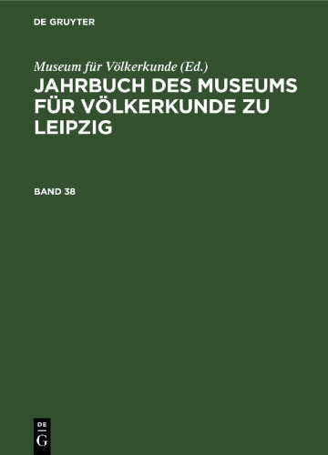 Jahrbuch des Museums für Völkerkunde zu Leipzig: Band 38