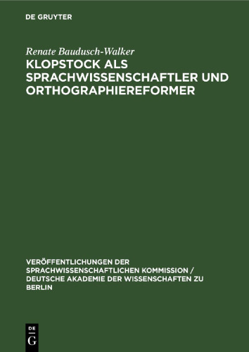 Klopstock als Sprachwissenschaftler und Orthographiereformer: Ein Beitrag zur Geschichte der deutschen Grammatik im 18. Jahrhundert