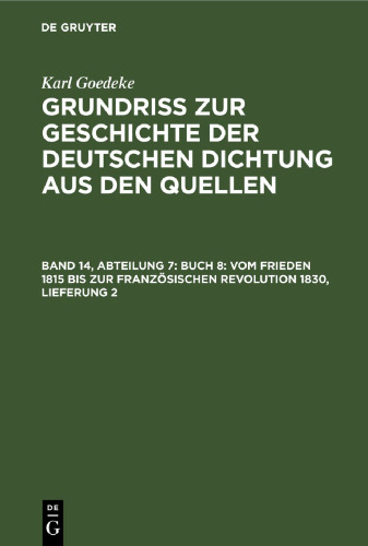 Grundriss zur Geschichte der deutschen Dichtung aus den Quellen: Band 14, Abteilung 7 Buch 8: Vom Frieden 1815 bis zur französischen Revolution 1830, Lieferung 2