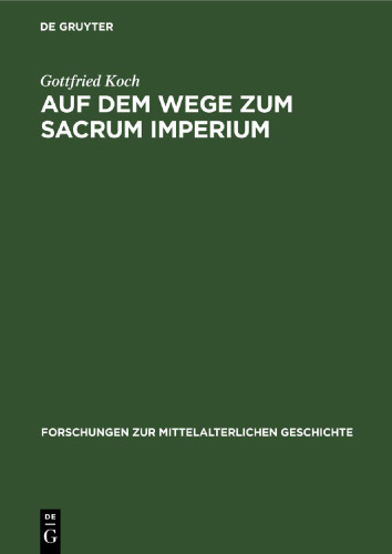 Auf dem Wege zum Sacrum Imperium: Studien zur ideologischen Herrschaftsbegründung der deutscher Zentralgewalt im 11. und 12. Jahrhundert