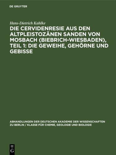 Die Cervidenresie aus den Altpleistozänen Sanden von Mosbach (Biebrich-Wiesbaden), Teil 1: Die Geweihe, Gehörne und Gebisse