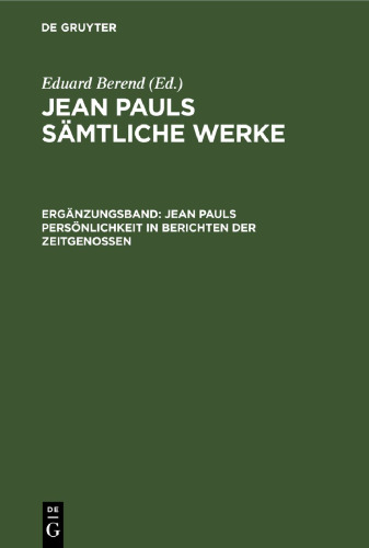 Jean Pauls Sämtliche Werke: Ergänzungsband Jean Pauls Persönlichkeit in Berichten der Zeitgenossen
