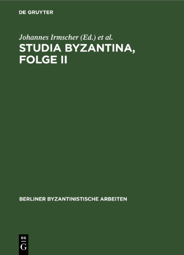 Studia Byzantina, Folge II: Beiträge aus der byzantinistischen Forschung der Deutschen Demokratischen Republik zum 14. Internationalen Byzantinistenkongreß, Bukarest 1971