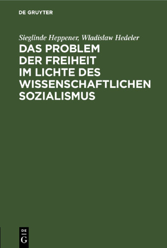 Das Problem der Freiheit im Lichte des wissenschaftlichen Sozialismus: Konferenz der Sektion Philosophie der Deutschen Akademie der Wissenschaften Berlin. 8.–10. März 1956. Auszüge aus dem Protokoll