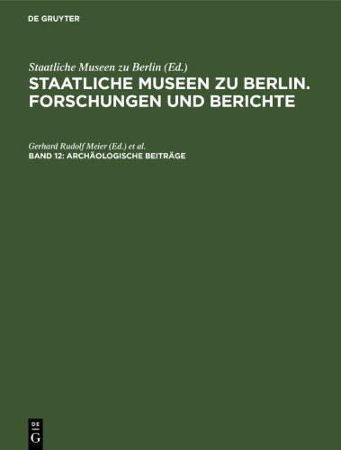 Staatliche Museen zu Berlin. Forschungen und Berichte: Band 12 Archäologische Beiträge