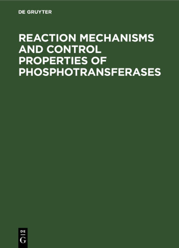 Reaction Mechanisms and Control Properties of Phosphotransferases: Internationales symposium Reinhardsbrunn Mai 1971