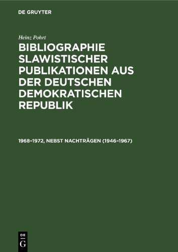 Bibliographie slawistischer Publikationen aus der Deutschen Demokratischen Republik. 1968–1972, nebst Nachträgen (1946–1967): [7. International Congress of Slavists, Warschau, 1973]
